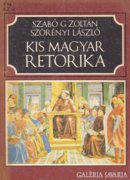 Szabó G. Zoltán, Szörényi László: Kis magyar retorika 700 Ft