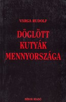 Varga Rudolf: Döglött kutyák mennyországa (RITKA, DEDIKÁLT kötet) 3000 Ft