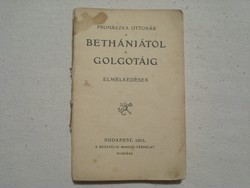 Prohászka Ottokár : Bethániától a Golgotáig (Elmélkedések) 107 éves antik könyvecske