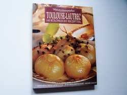 Toulouse-Lautrec - Művésztársaságban - 160 különleges recepttel