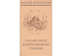 Ungnád Dávid konstantinápolyi utazásai (Magyar Ritkaságok)  Szépirodalmi Könyvkiadó 1986
