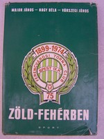 Zöld-fehérben (Az FTC 75 éve)  Sport, Budapest, 1974  Gazdagon illusztrált érdekes könyv