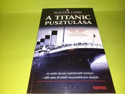 Walter Lord: A Titanic pusztulása 2011. 1500.-Ft