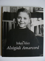ALSÓGÖDI AMARCORD, 2006 INKEY ALICE, KÖNYV JÓ ÁLLAPOTBAN