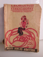 Könyv -  1929 év - P. G. WODEHAUSE A BAJBA JUTOTT VÁRKISASSZONY -PESTI HÍRLAP KÖNYVEK - 14,5 x 11 cm