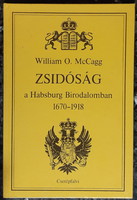 WILLIAM O. McCAGG : ZSIDÓSÁG A HABSBURG BIRODALOMBAN 1670 - 1918    JUDAIKA