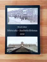 Hirsch Gábor: Békéscsaba - Auschwitz-Birkenau retúr