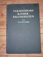 Antik könyvek! Elkerülhető gyermekkori betegségek Walter Birk által 1936 Német nyelvű