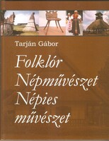 Tarján Gábor: Folklór Népművészet Népies Művészet