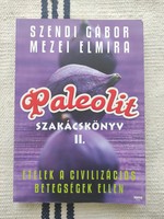 Gábor Szendi - field elmira - Paleolithic cookbook ii. Foods against the diseases of civilization