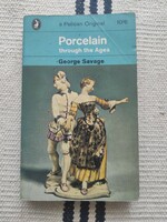 George Savage - Porcelain Through the Ages - Angol nyelvű antik porcelánokról szóló könyv