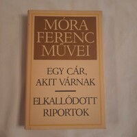 Móra Ferenc: Egy cár, akit várnak / Elkallódott riportok   Szépirodalmi Könyvkiadó 1986