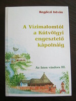 István Regőczi: from the watermill to the atoning chapel in Kútvölgy
