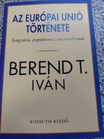 Berend T. Iván - Az Európai Unió története.2999.-Ft