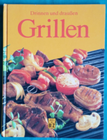 Drinnen und draußen Grillen - .Beltéri és kültéri grillezés. német nyelvű könyv