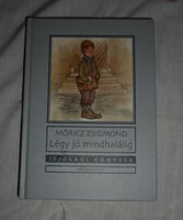 Móricz Zsigmond: Légy jó mindhalálig (ifjúsági regény, kötelező olvasmány)