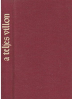 The complete extant works of Villon Francois Villon in a translation by Lészöly Désző, with accompanying studies