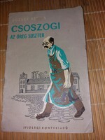 József Attila: Csoszogi az öreg suszter 1960. 2990.-Ft.