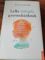 Lelki elsősegély gyermekünknek - Alicia Eaton  2900 Ft