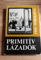 Eric Hobsbawm  Primitív lázadók - Kossuth Könyvkiadó  1974 - Történelem , Társadalomelmélet könyv