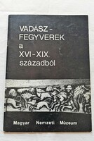 TEMESVÁRY FERENC VADÁSZFEGYVEREK A XVI XIX . SZÁZADBÓL FÜZET KÖNYV
