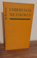 B. Traven  Embervásár Mexikóban - regény ,irodalom , könyv