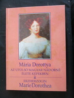 Mária Dorottya az utolsó magyar nádorné élete képekben Marie Dorothea 1997 kétnyelvű magyar német