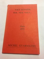 MICHEL GYARMATHY: Volt egyszer, hol nem volt... Paris, 1975. -DEDIKÁLT (86)