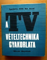 Attila-kun József Gyurkovics: the practice of TV reception technology. Technical book publisher