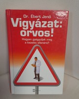 Dr.Ébert Jenő - Vigyázat:orvos!