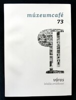 Múzeumcafé Issue 73, 5/2019 September-October (city, local memory)