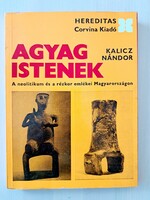 Kalicz Nándor: Agyag istenek, a neolitikum és a rézkor emlékei Magyarországon, régészet