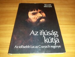 Renate Krüger - Az ifjúság kútja - Az idősebb Lucas Cranach regénye 1979 könyv
