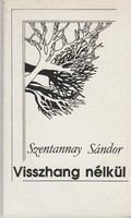 Szentannay Sándor: without an echo - selected poems