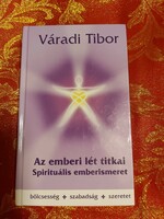 Váradi Tibor: Az emberi lét titkai - Spirituális emberismeret