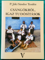 P. Jáki Sándor Teodóz: Csángókról, igaz tudósítások - Művelődéstörténet > Kultúra > Folklór