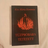 Kiss Mária Hortensia: Tűzpróbára tétetett   1986  Szerzői magánkiadás, második, bővített kiadás