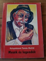 Ritka! Mesék és legendák - Kolumbánné Tamás Matild  1300 Ft
