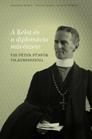 The art of the East and diplomacy - the world mission of Bishop Péter Vay