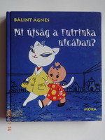 Ágnes Bálint: what's up in Futrinka Street? - Storybook with drawings by Kende Marta
