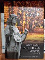 Varnus Xaver "Mert álom az ébredés, és ébredés a halál"