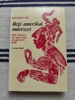 Kelemen Pál - Régi amerikai művészet - Ősi indián és spanyol gyarmati kor