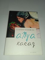 Czapáry Veronika - Anya kacag - Jelenkor Kiadó, 2012 -  Új, olvasatlan és hibátlan példány!!!
