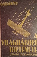 Gabányi János: A világháború története-utolsó felvonások I- kötet