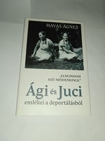 Havas Ágnes "Elmondom hát mindenkinek" - Ági és Juci emlékei - Új, olvasatlan és hibátlan példány!!!