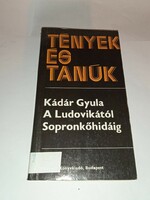 Gyula Kádár - from Ludovika to Sopronkő Bridge i-ii. (Facts and witnesses)