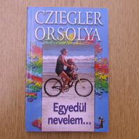 Cziegler Orsolya - Egyedül nevelem (újszerű)