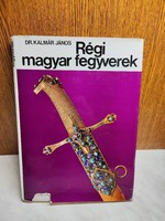 Régi magyar fegyverek könyv - Dr. Kálmán János