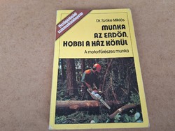 Munka az erdőn, hobbi a ház körül.A motorfűrészes munka. 6900.-Ft
