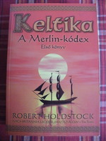 Robert Holdstock: Keltika - A Merlin-kódex - Első könyv